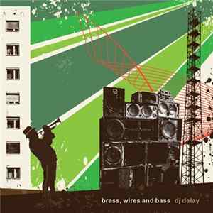 DJ Delay - Brass, Wires And Bass mp3