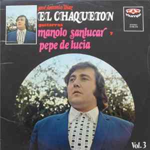 José Antonio Díaz El Chaqueton Guitarras Manolo Sanlúcar y Pepe De Lucía - José Antonio Díaz El Chaqueton - Vol. 3 mp3