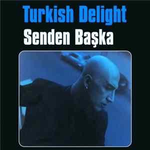 Turkish Delight - Senden Başka mp3