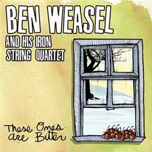 Ben Weasel And His Iron String Quartet - These Ones Are Bitter mp3