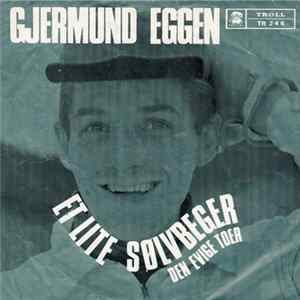 Gjermund Eggen - Et Lite Sølvbeger / Den Evige Toer mp3
