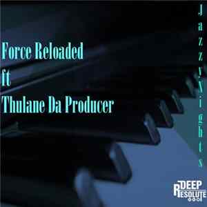 Force Reloaded Ft Thulane Da Producer - Jazzy Nights mp3