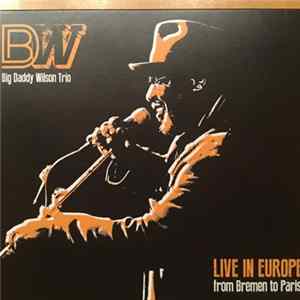 Big Daddy Wilson - Live In Europe - From Bremen To Paris mp3