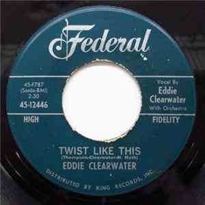Eddie Clearwater - I Was Gone / Twist Like This mp3