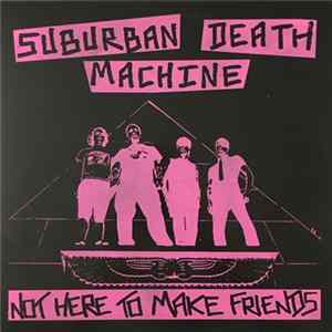 Suburban Death Machine - Not Here To Make Friends mp3