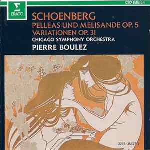 Schoenberg / Chicago Symphony Orchestra, Pierre Boulez - Pelleas Und Melisande Op. 5 / Variationen Op. 31 mp3