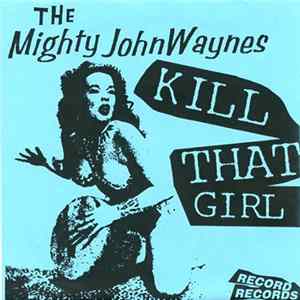 The Mighty John Waynes - Kill That Girl mp3