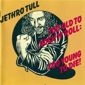 Jethro Tull - Too Old To Rock 'N' Roll: Too Young To Die mp3