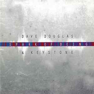 Dave Douglas & Keystone - Spark Of Being mp3