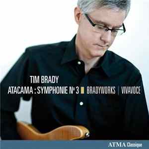 Tim Brady, Bradyworks, Vivavoce - Atacama: Symphonie No 3 mp3
