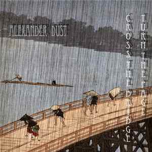 Alexander Dust - Cross The Bridge Turn The Page mp3