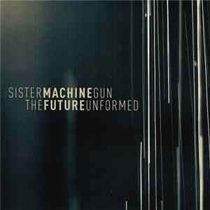 Sister Machine Gun - The Future Unformed mp3