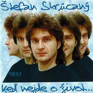 Štefan Skrúcaný - Keď Nejde O Život... mp3