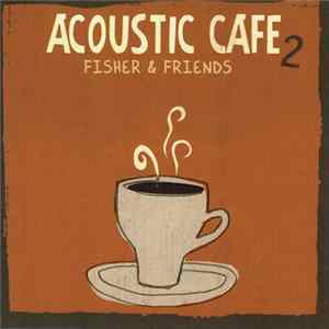 Fisher & Friends - Acoustic Cafe 2 mp3
