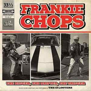 The 13 Looters - Frankie Chops : The Digger, The Drifter, The Trigger LP mp3