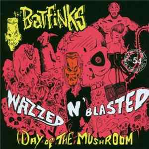 The Batfinks - Wazzed N' Blasted (Day Of The Mushroom) mp3