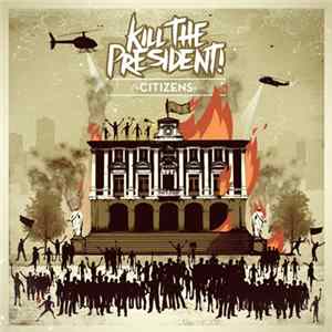 Kill The President - Citizens mp3