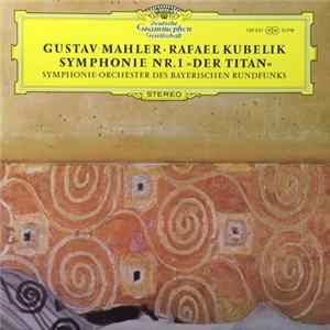 Gustav Mahler, Rafael Kubelik, Symphonie-Orchester Des Bayerischen Rundfunks - Symphonie Nr.1 "Der Titan" mp3