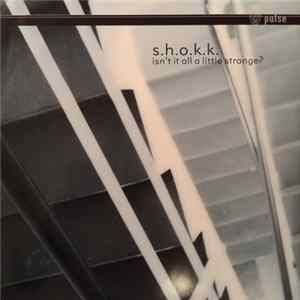 S.H.O.K.K. - Isn't It All A Little Strange? mp3