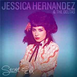 Jessica Hernandez & The Deltas - Secret Evil mp3