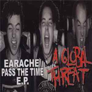A Global Threat - Earache / Pass The Time E.P. mp3