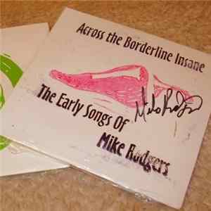 Mike Rodgers - Across The Borderline Insane. The Early Songs Of Mike Rodgers mp3