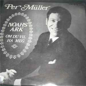 Per Müller - Noahs Ark / Om Du Vil Ha Meg mp3