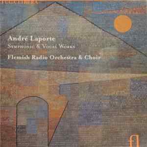 André Laporte / Flemish Radio Orchestra And Choir - Symphonic & Vocal Works mp3