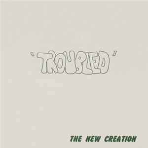 The New Creation - Troubled mp3