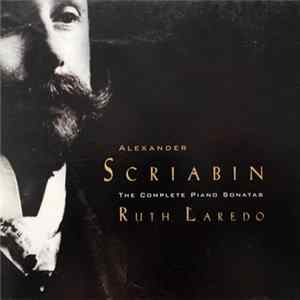 Alexander Scriabin, Ruth Laredo - The Complete Piano Sonatas mp3