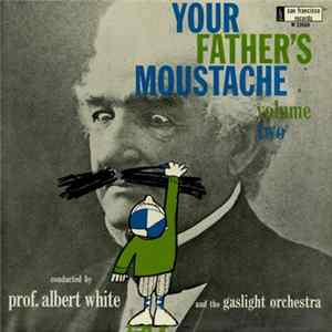 Prof. Albert White And The Gaslight Orchestra - Your Father's Moustache Volume Two mp3