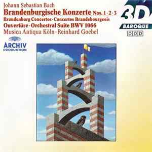 Johann Sebastian Bach - Musica Antiqua Köln • Reinhard Goebel - Brandenburgische Konzerte Nos. 1 • 2 • 3 / Ouvertüre BWV 1066 mp3