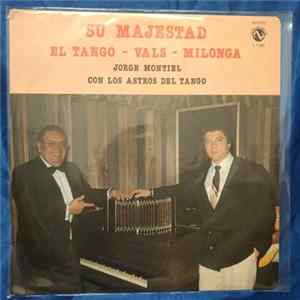 Jorge Montiel ,Con Los Astros Del Tango - Su Majestad El Tango, Vals, Milonga mp3