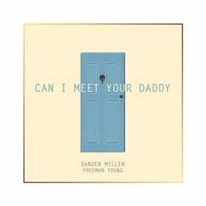 Xander Miller Feat. Freeman Young - Can I Meet Your Daddy mp3