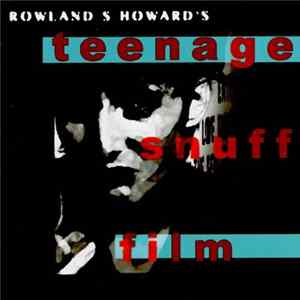 Rowland S. Howard - Teenage Snuff Film mp3