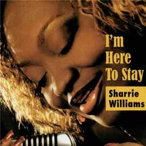 Sharrie Williams - I'm Here To Stay mp3
