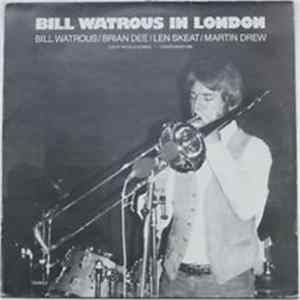 Bill Watrous / Brian Dee / Len Skeat / Martin Drew - Bill Watrous In London: Live At The Pizza Express - London March 1982 mp3