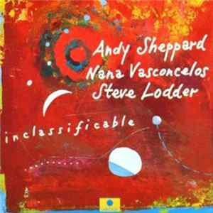 Andy Sheppard / Nana Vasconcelos / Steve Lodder - Inclassificable mp3