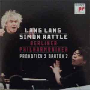 Lang Lang, Simon Rattle, Berliner Philharmoniker - Prokofiev / Bartók - Piano Concertos · Prokofiev 3 · Bartók 2 mp3