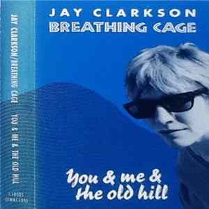 Jay Clarkson / Breathing Cage - You & Me & The Old Hill mp3