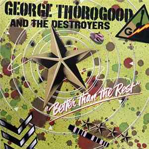 George Thorogood And The Destroyers - Better Than The Rest mp3