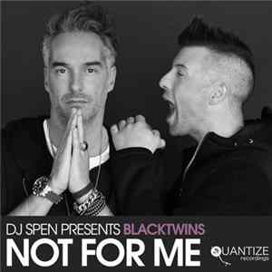 DJ Spen Presents Blacktwins - Not For Me mp3