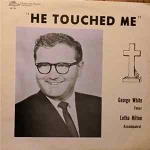 George White - He Touched Me mp3