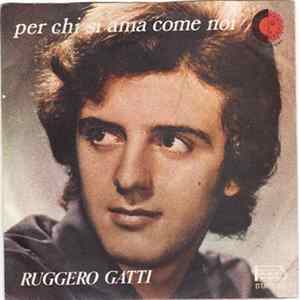 Ruggero Gatti - Per Chi Si Ama Come Noi mp3