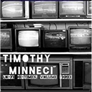 Timothy Minneci - Lo-Fi Hi-Times, Volume Three mp3