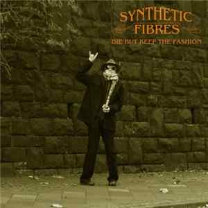 Synthetic Fibres - Die But Keep The Fashion mp3