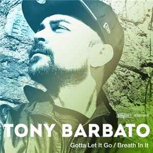 Tony Barbato - Gotta Let It Go / Breath In It mp3