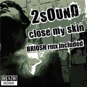 2Sound - Close My Skin mp3