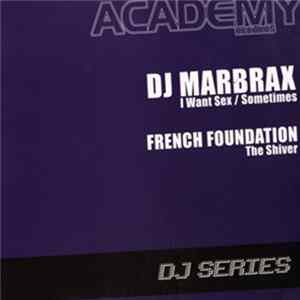 DJ Marbrax / French Foundation - I Want Sex / Sometimes / The Shiver mp3