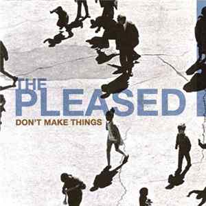 The Pleased - Don't Make Things mp3